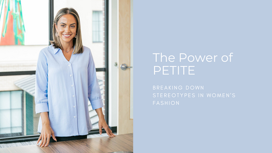 Embracing the Power of Petite: Breaking Down the Stereotypes in Petite Women's Fashion